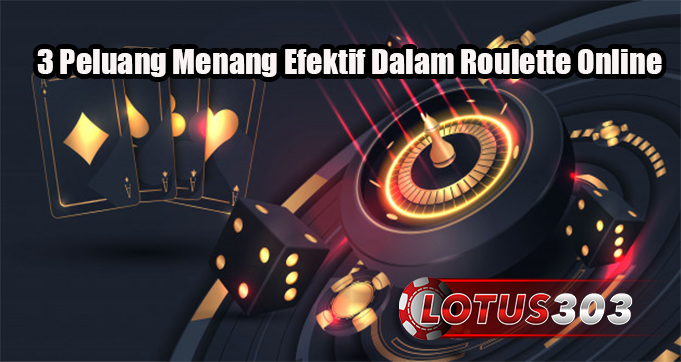 3 Peluang Menang Efektif Dalam Roulette Online