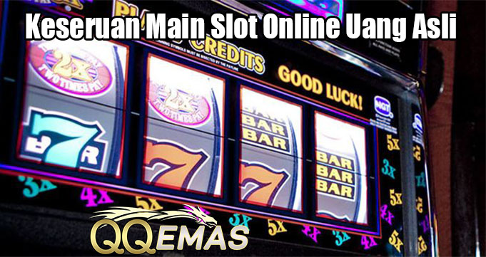 Keseruan Main Slot Online Uang Asli