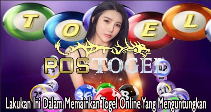 Lakukan Ini Dalam Memainkan Togel Online Yang Menguntungkan