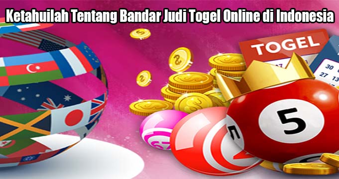 Ketahuilah Tentang Bandar Judi Togel Online di Indonesia